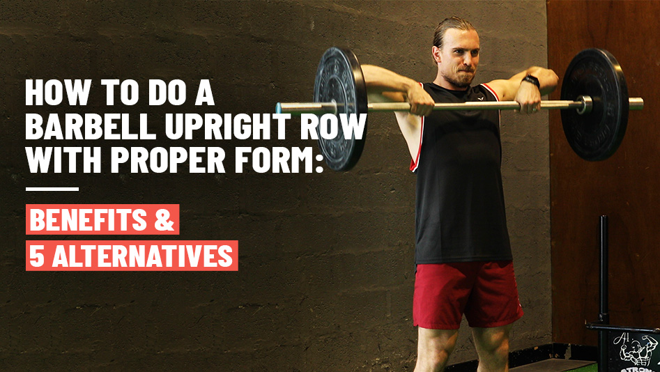 Adept Infrared Realistic How To Do A Barbell Upright Row With Proper Form & 5 Alternatives