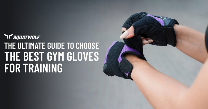 How-To-Choose-The-Best-Gym-Gloves-For-Workout-SQUATWOLF